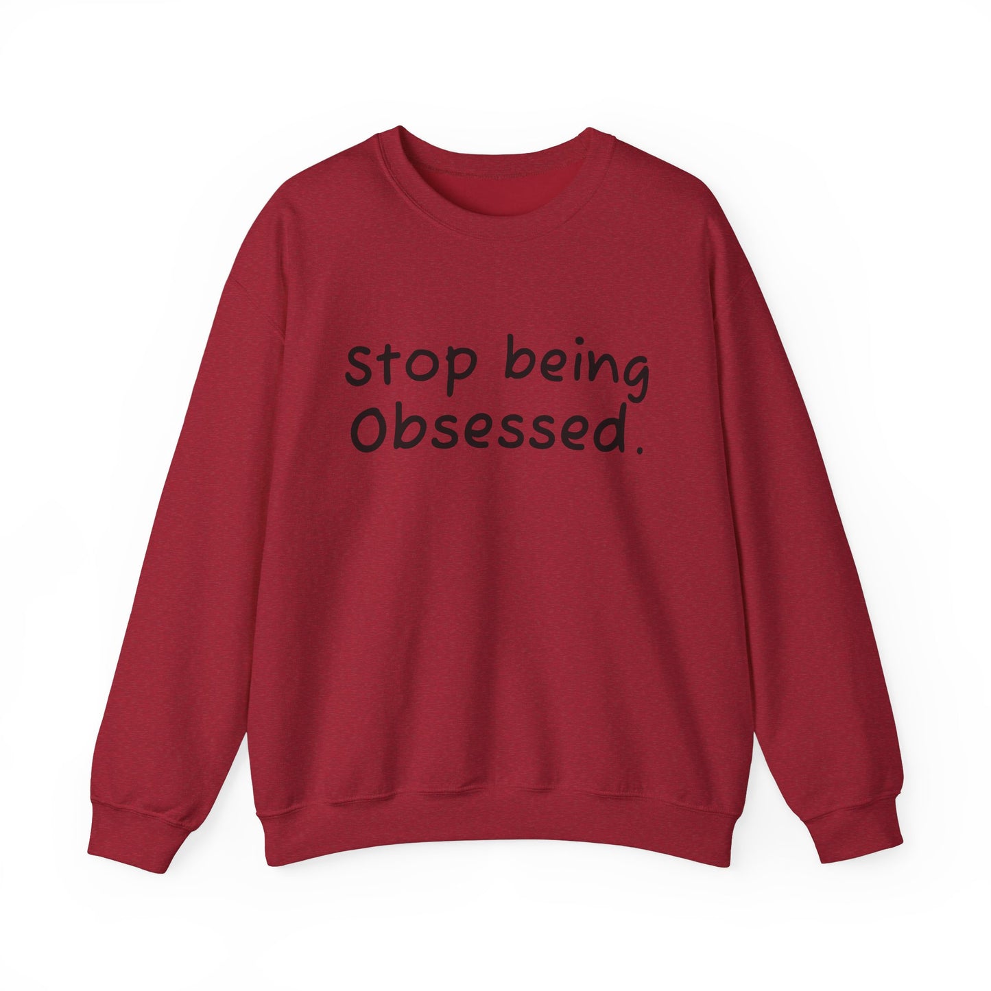 Crewneck Sweatshirt - "Stop Being Obsessed" - Cozy & Motivational Apparel