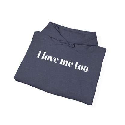 Unisex Heavy Blend™ Hooded Sweatshirt - 'I Love Me Too' Inspirational Hoodie