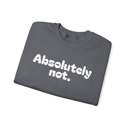 Casual Unisex Crewneck Sweatshirt - "Absolutely Not."