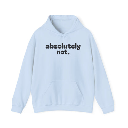 Absolutely Not. Hooded Sweatshirt - Cozy Casual Wear for Everyday Attitude