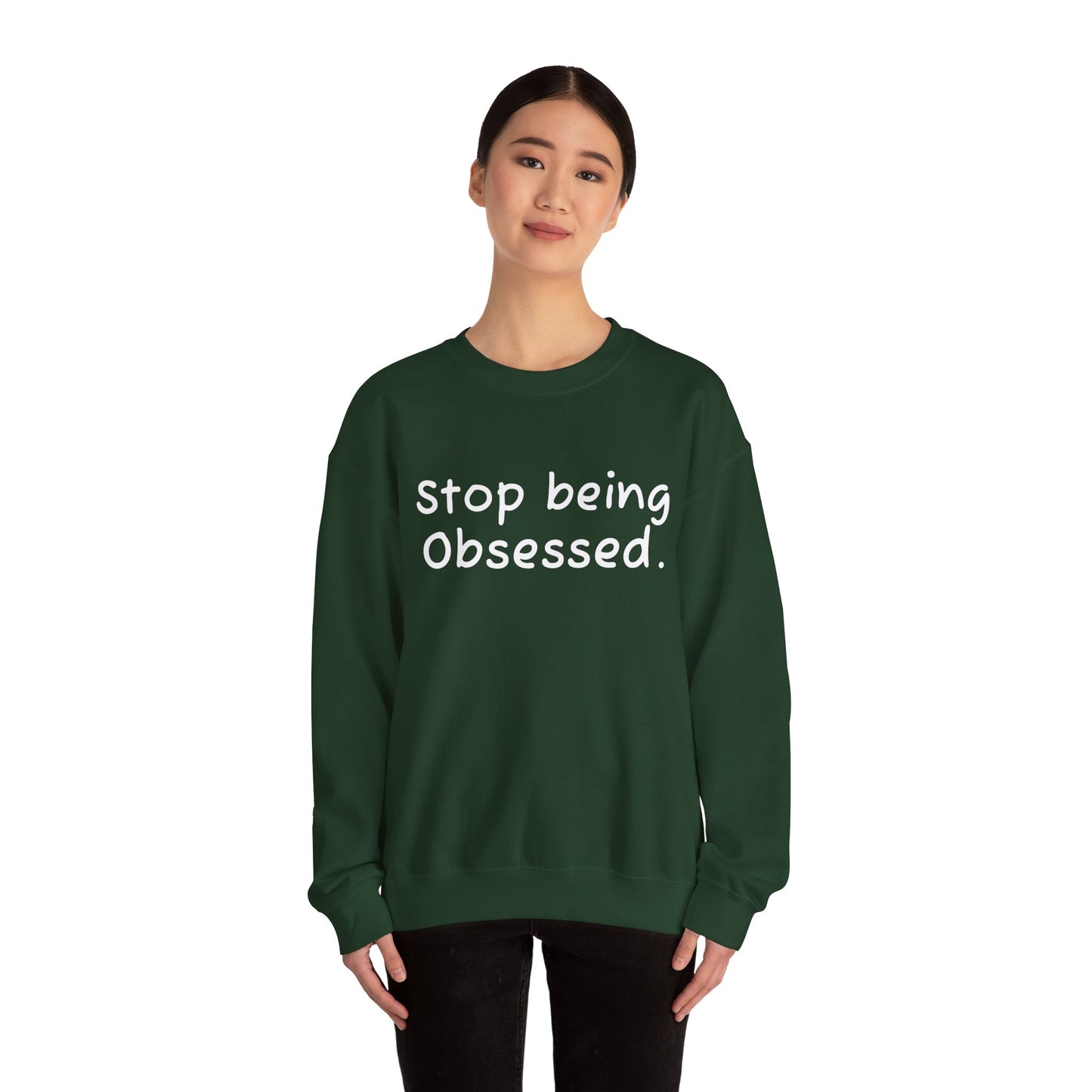 Crewneck Sweatshirt - "Stop Being Obsessed" - Cozy & Motivational Apparel