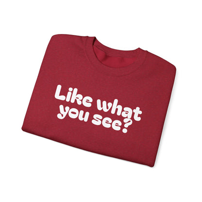 Casual Crewneck Sweatshirt - "Like What You See?"