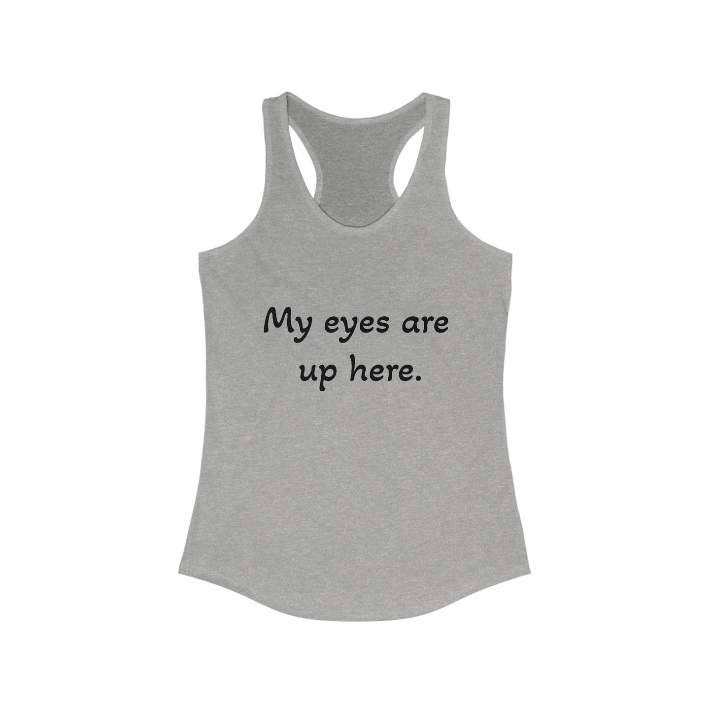 Funny Women's Racerback Tank - "My Eyes Are Up Here"