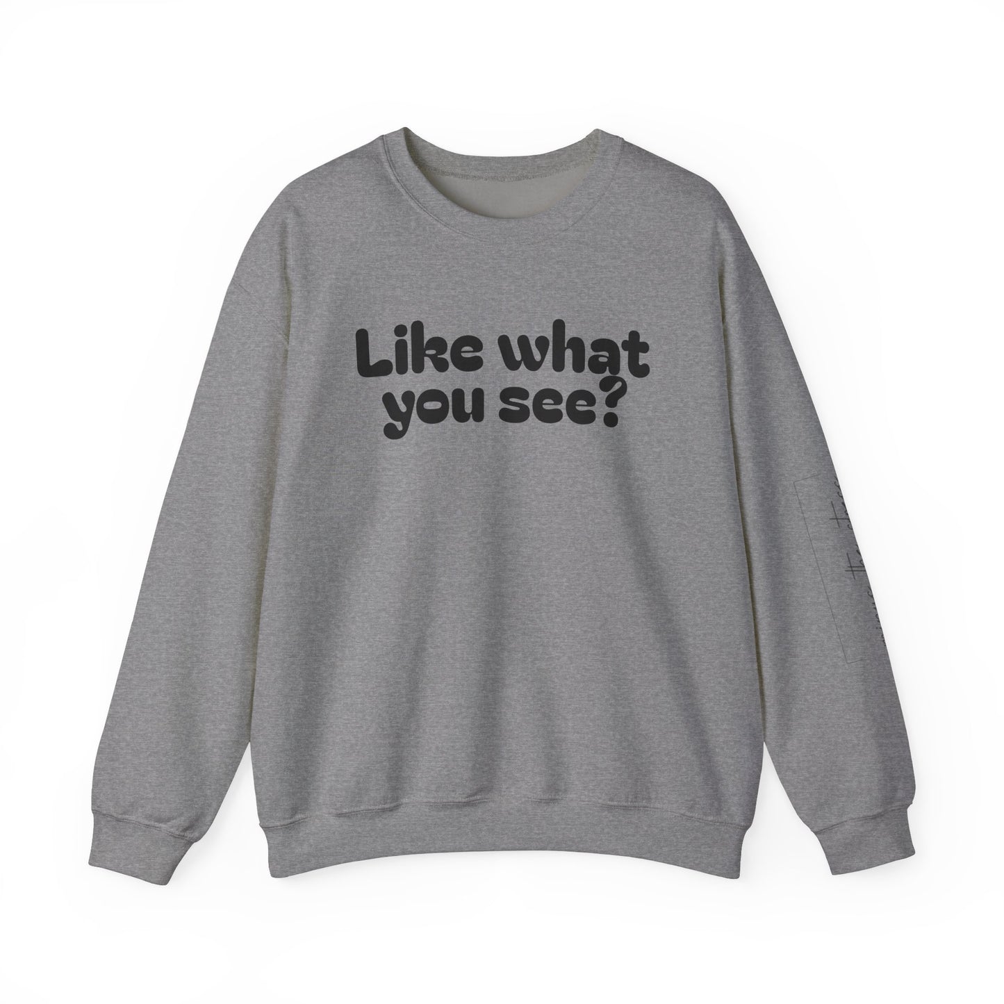 Casual Crewneck Sweatshirt - "Like What You See?"