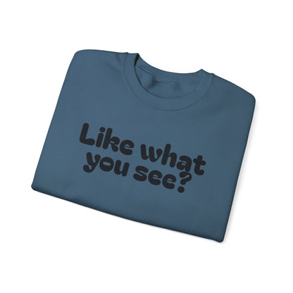 Casual Crewneck Sweatshirt - "Like What You See?"