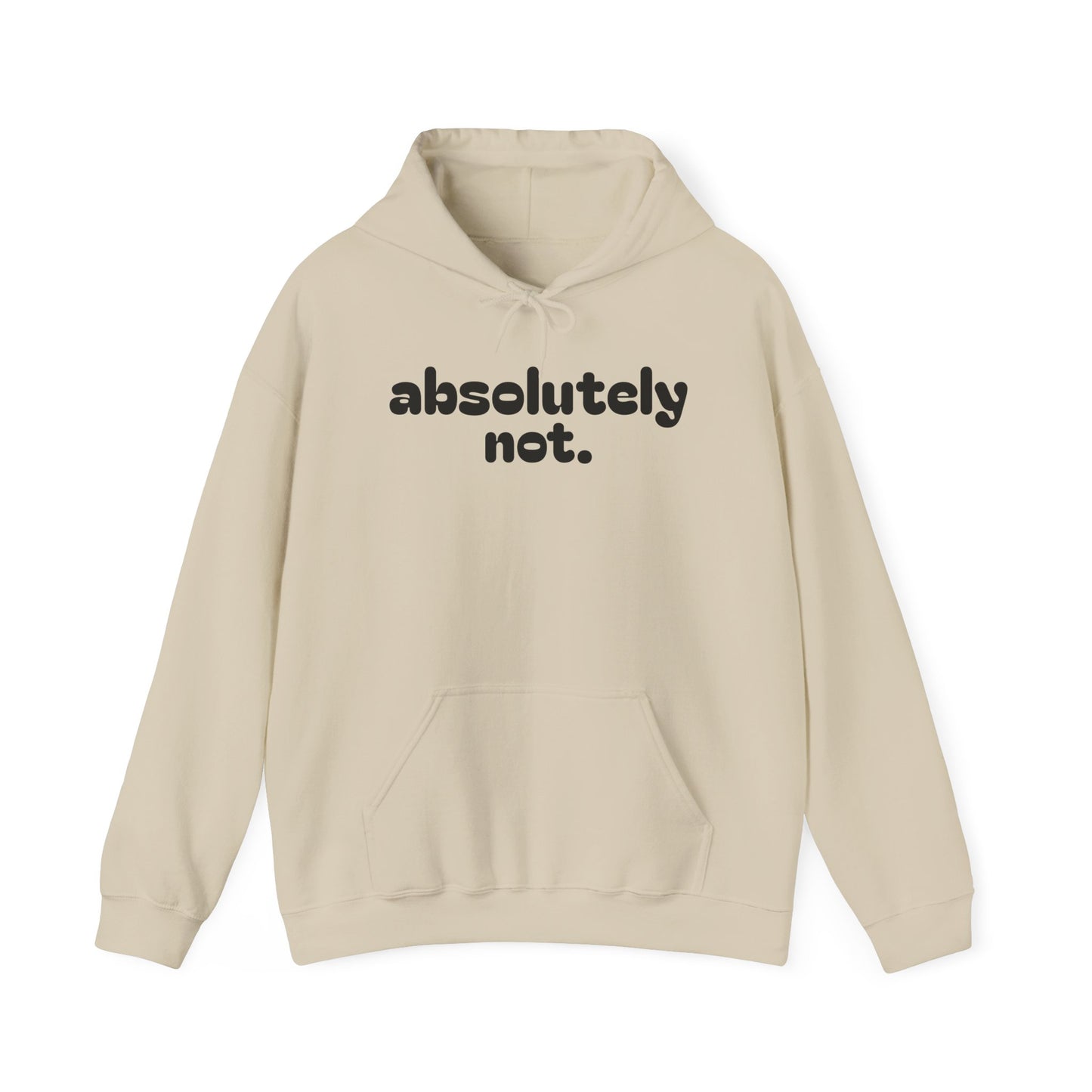 Absolutely Not. Hooded Sweatshirt - Cozy Casual Wear for Everyday Attitude