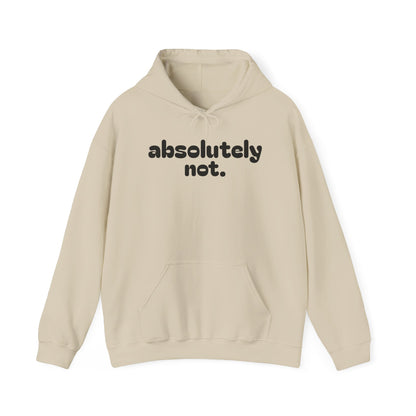 Absolutely Not. Hooded Sweatshirt - Cozy Casual Wear for Everyday Attitude