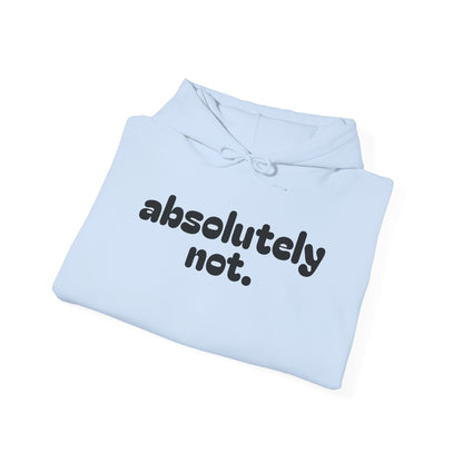 Absolutely Not. Hooded Sweatshirt - Cozy Casual Wear for Everyday Attitude