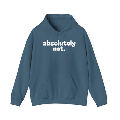 Absolutely Not. Hooded Sweatshirt - Cozy Casual Wear for Everyday Attitude