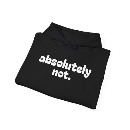 Absolutely Not. Hooded Sweatshirt - Cozy Casual Wear for Everyday Attitude