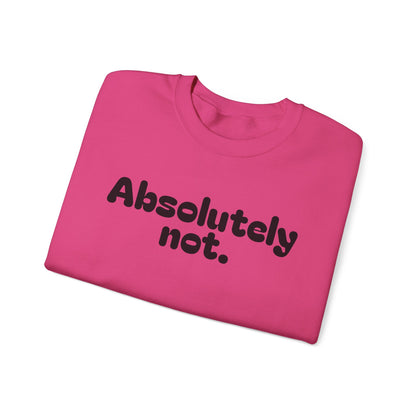 Casual Unisex Crewneck Sweatshirt - "Absolutely Not."