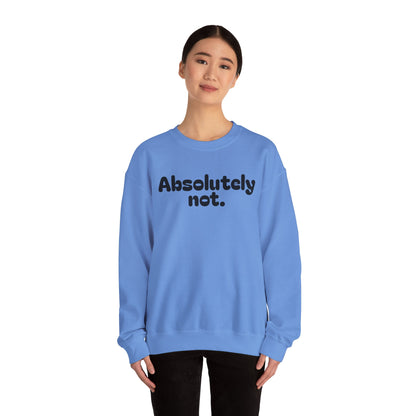 Casual Unisex Crewneck Sweatshirt - "Absolutely Not."