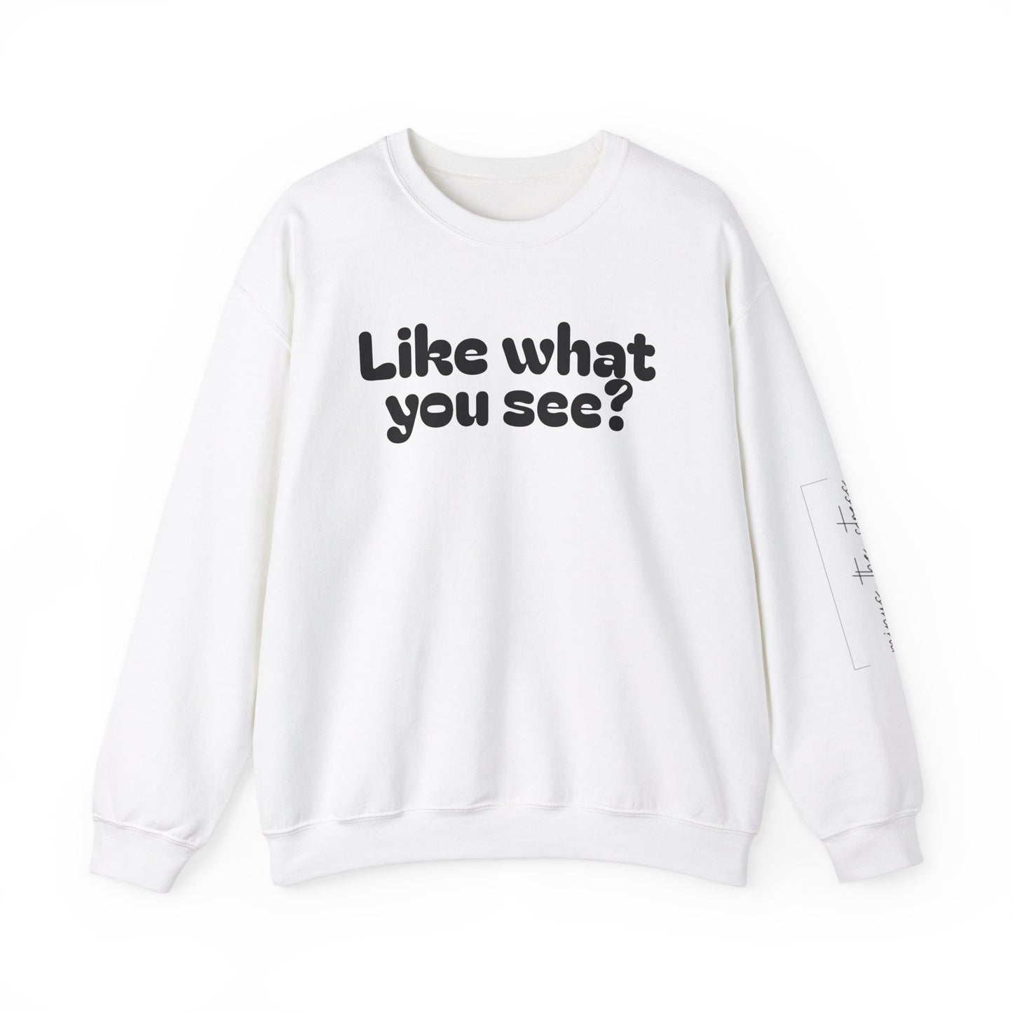 Casual Crewneck Sweatshirt - "Like What You See?"