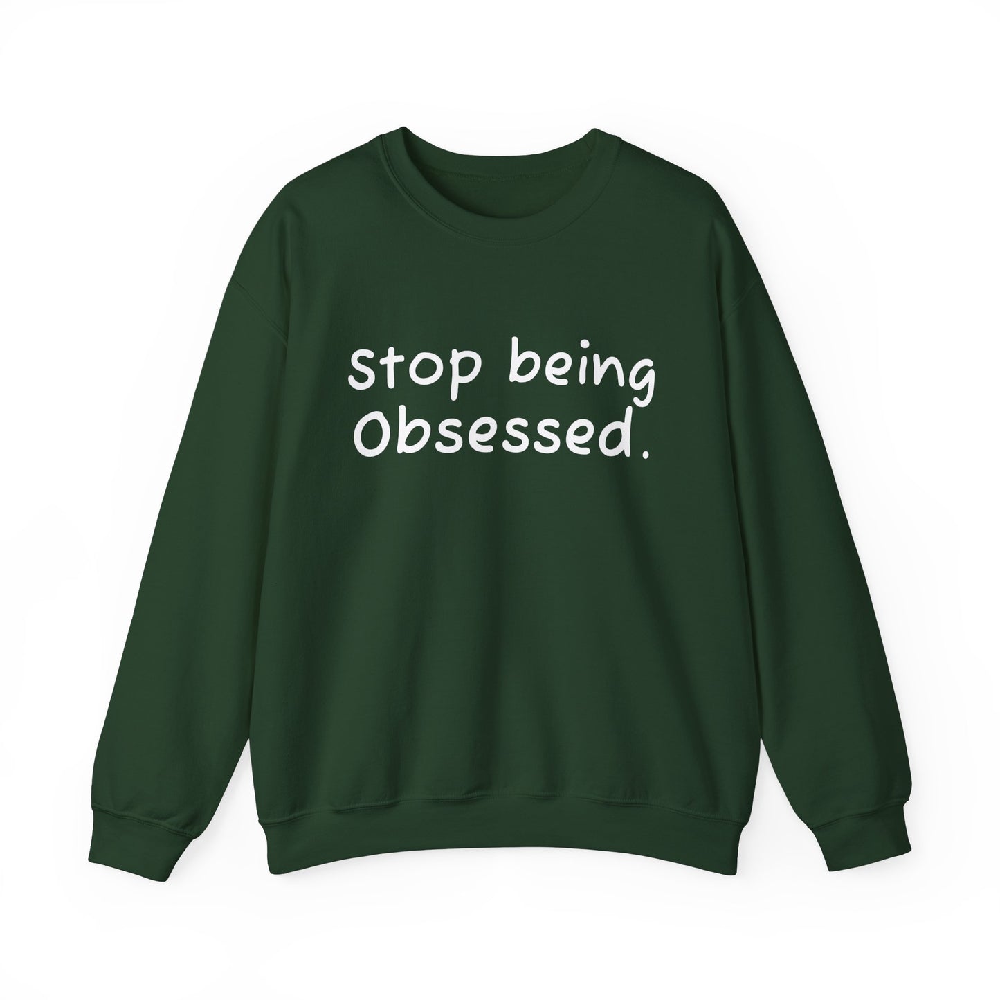 Crewneck Sweatshirt - "Stop Being Obsessed" - Cozy & Motivational Apparel