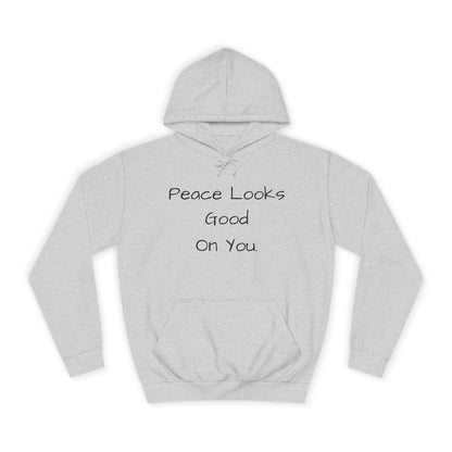 Unisex College Hoodie - 'Peace Looks Good On You' and 'Stress Isn't Welcomed Here' Inspirational Design