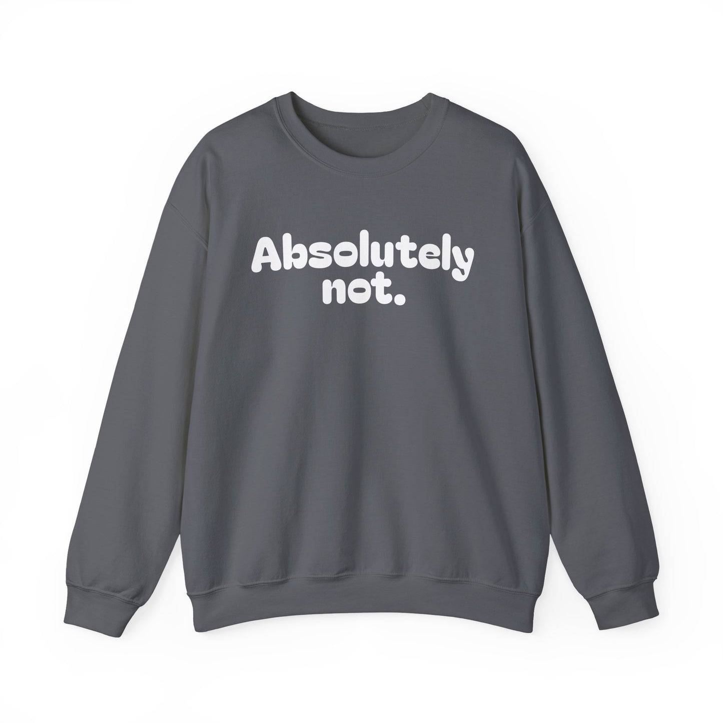 Casual Unisex Crewneck Sweatshirt - "Absolutely Not."