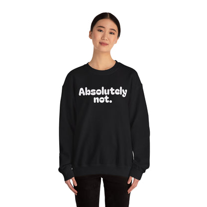 Casual Unisex Crewneck Sweatshirt - "Absolutely Not."