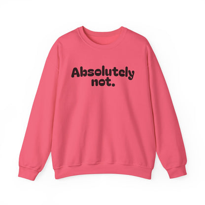 Casual Unisex Crewneck Sweatshirt - "Absolutely Not."