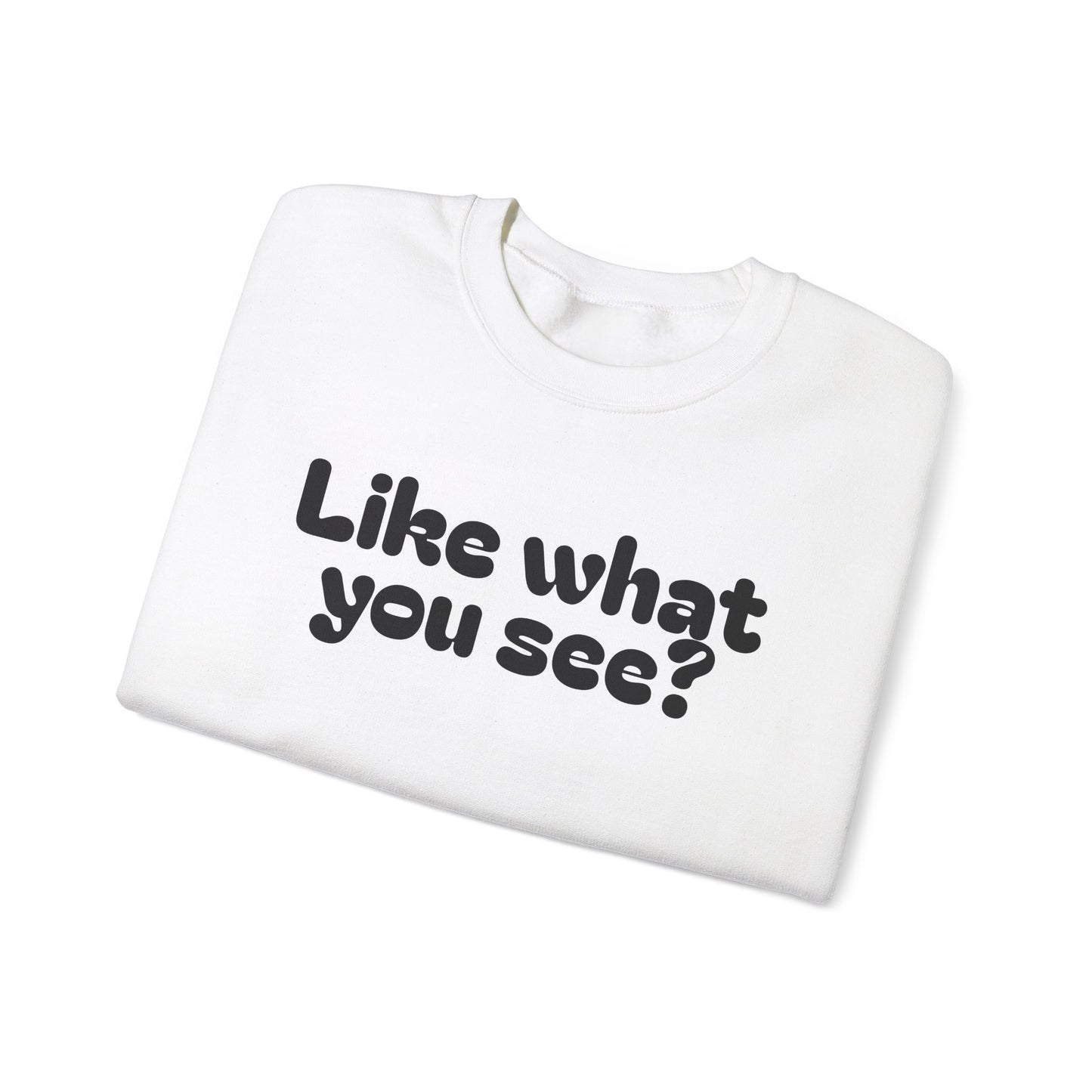 Casual Crewneck Sweatshirt - "Like What You See?"