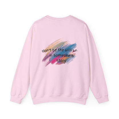 Motivational Unisex Crewneck Sweatshirt - "Don't Be the Villain in Someone's Story"