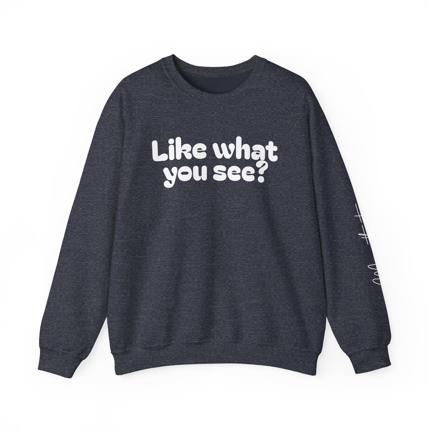 Casual Crewneck Sweatshirt - "Like What You See?"