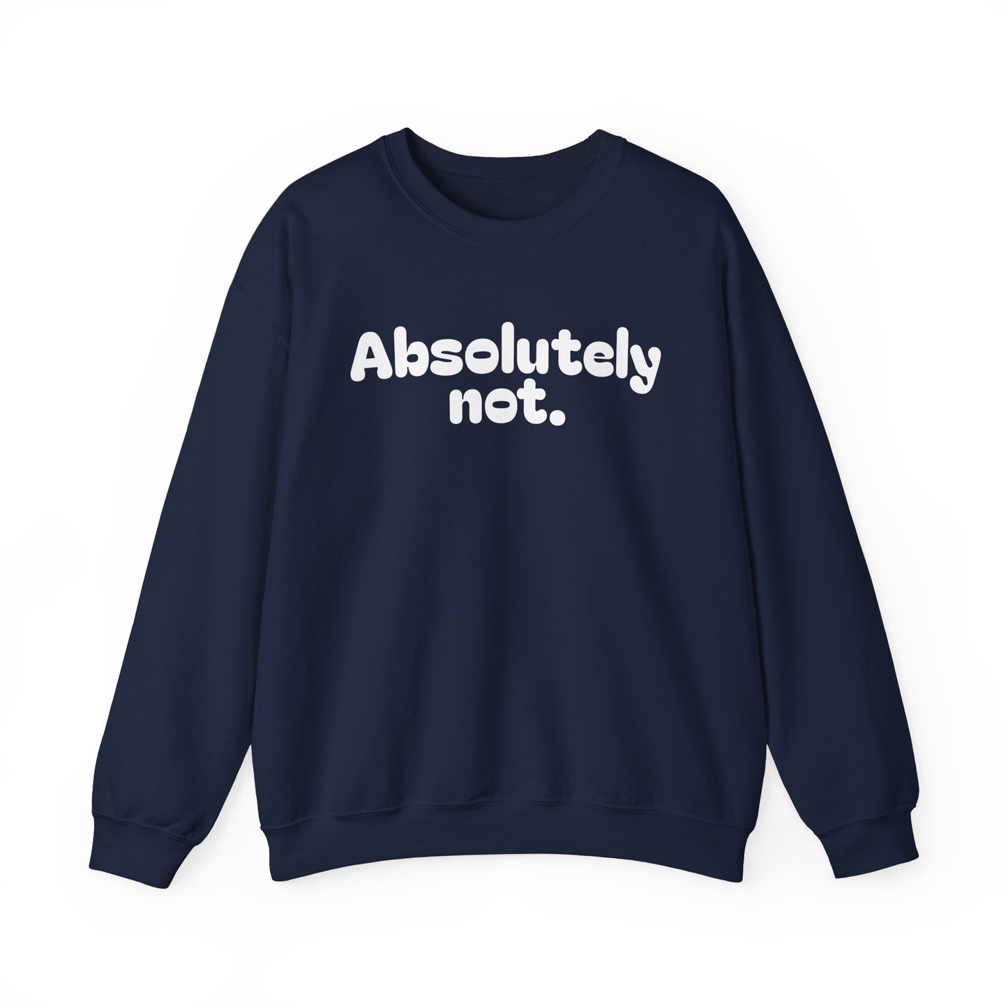 Casual Unisex Crewneck Sweatshirt - "Absolutely Not."