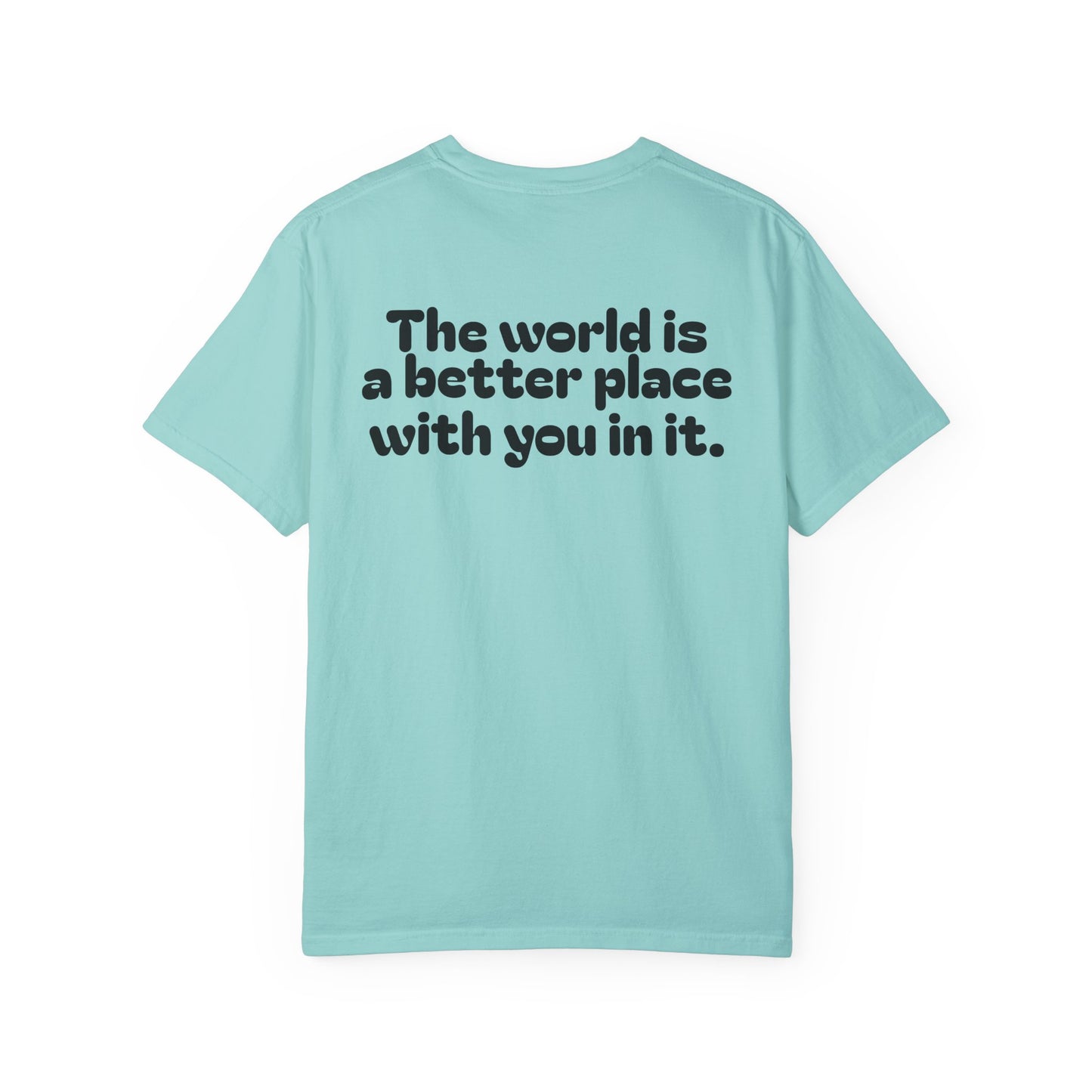 Unisex Garment-Dyed T-Shirt - "The World is a Better Place With You In It"