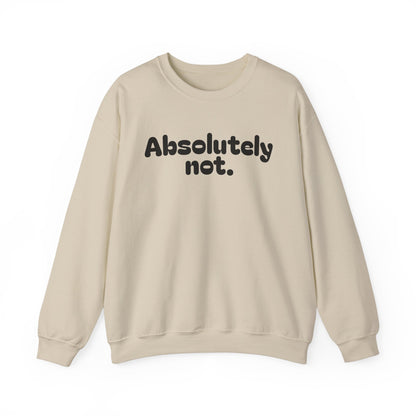 Casual Unisex Crewneck Sweatshirt - "Absolutely Not."