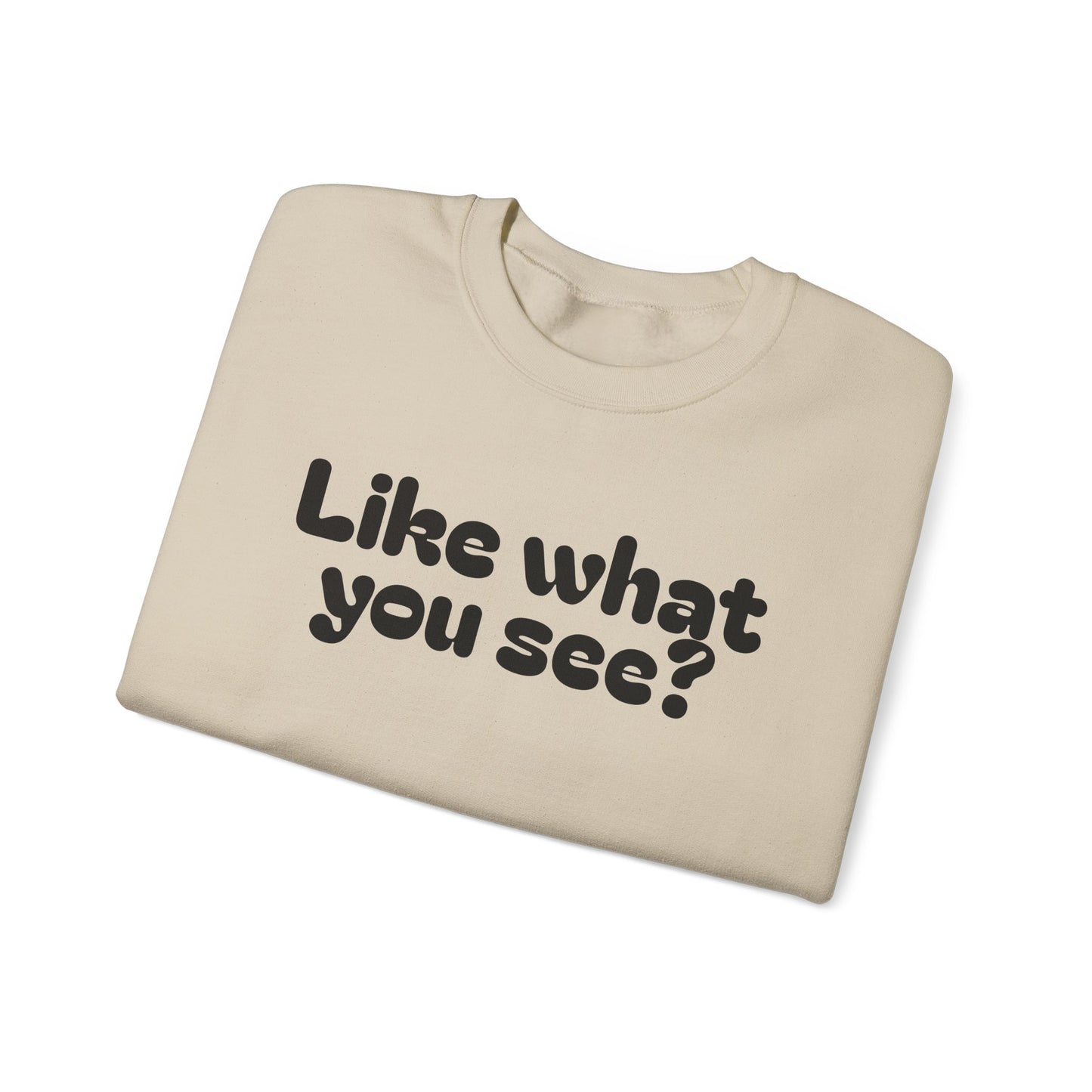 Casual Crewneck Sweatshirt - "Like What You See?"