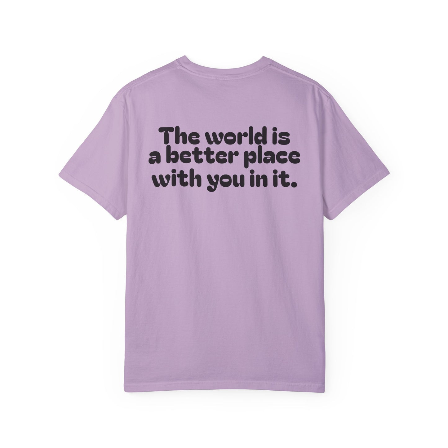 Unisex Garment-Dyed T-Shirt - "The World is a Better Place With You In It"