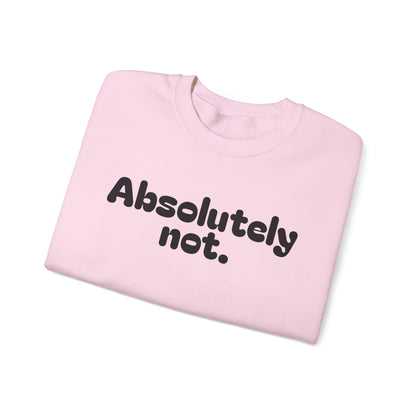 Casual Unisex Crewneck Sweatshirt - "Absolutely Not."