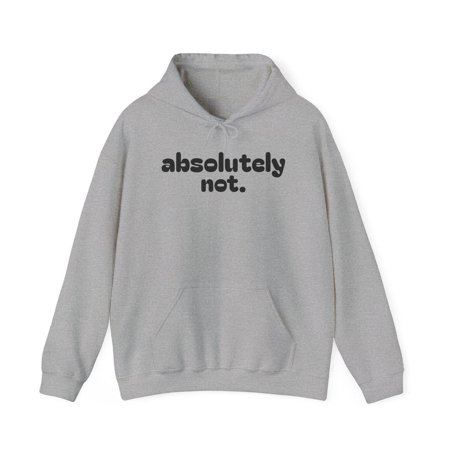 Absolutely Not. Hooded Sweatshirt - Cozy Casual Wear for Everyday Attitude