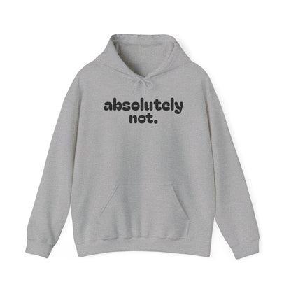 Absolutely Not. Hooded Sweatshirt - Cozy Casual Wear for Everyday Attitude