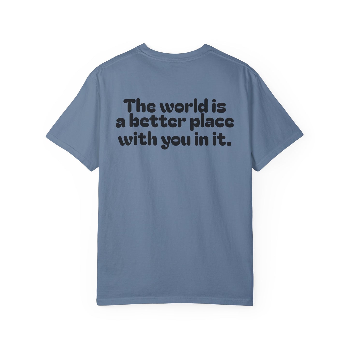 Unisex Garment-Dyed T-Shirt - "The World is a Better Place With You In It"