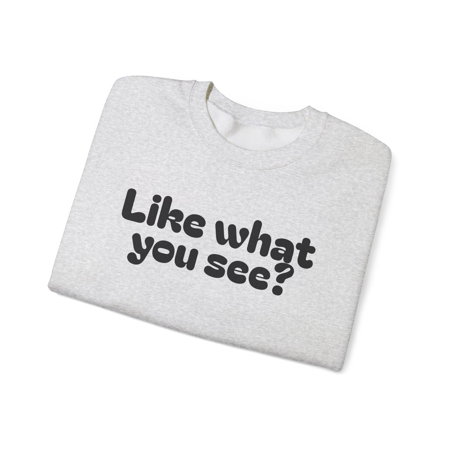 Casual Crewneck Sweatshirt - "Like What You See?"