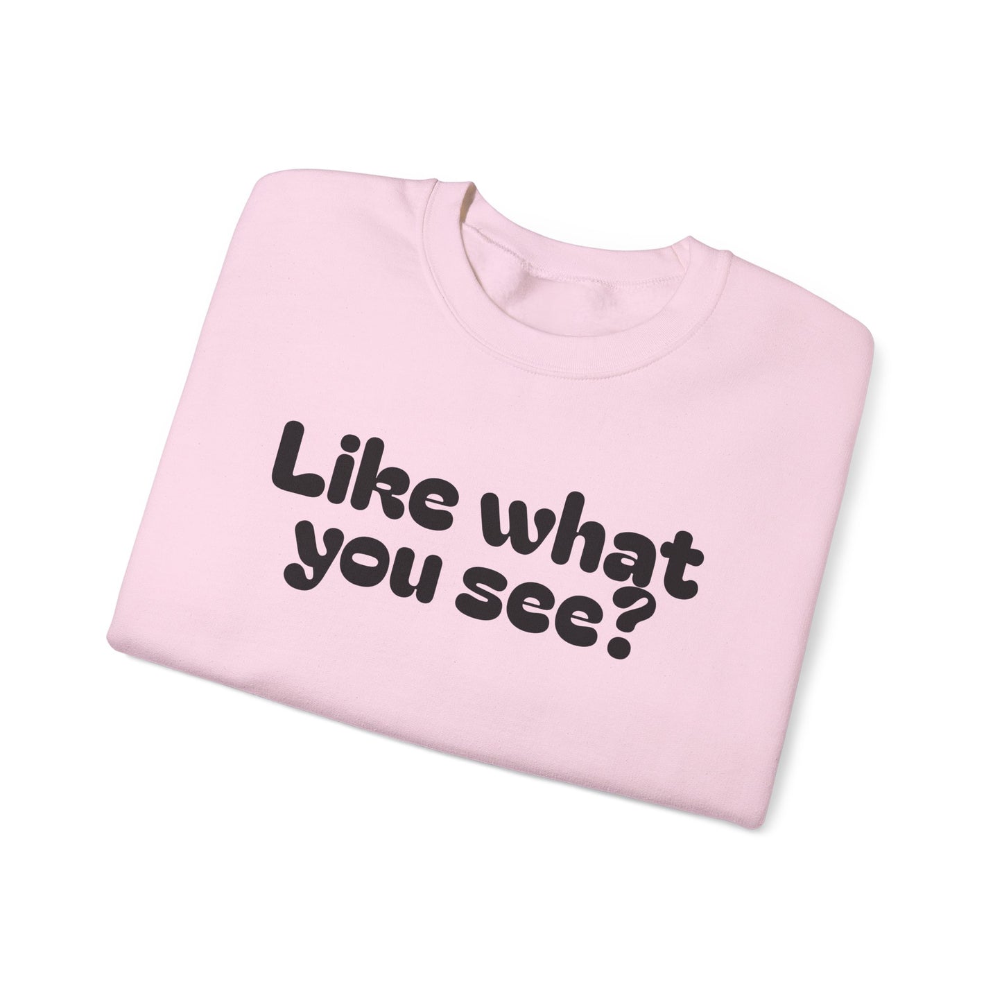 Casual Crewneck Sweatshirt - "Like What You See?"