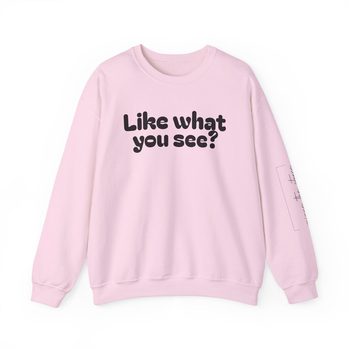 Casual Crewneck Sweatshirt - "Like What You See?"