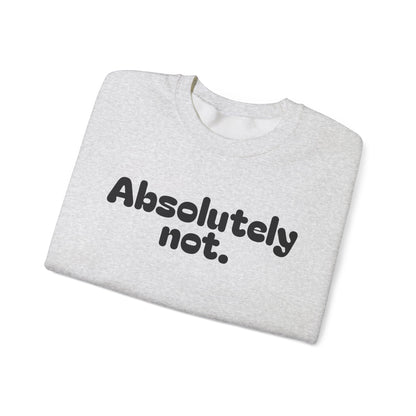 Casual Unisex Crewneck Sweatshirt - "Absolutely Not."