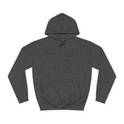 Unisex College Hoodie - 'Peace Looks Good On You' and 'Stress Isn't Welcomed Here' Inspirational Design