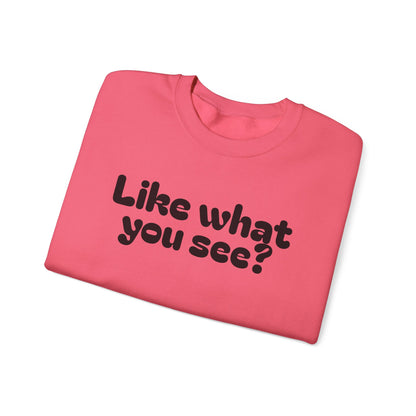 Casual Crewneck Sweatshirt - "Like What You See?"