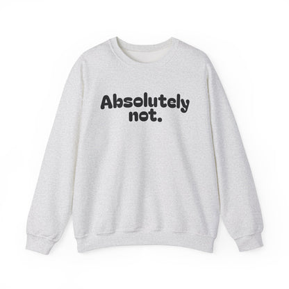 Casual Unisex Crewneck Sweatshirt - "Absolutely Not."