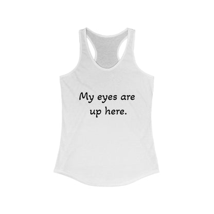 Funny Women's Racerback Tank - "My Eyes Are Up Here"