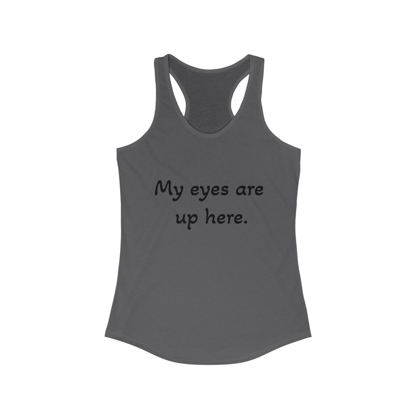 Funny Women's Racerback Tank - "My Eyes Are Up Here"