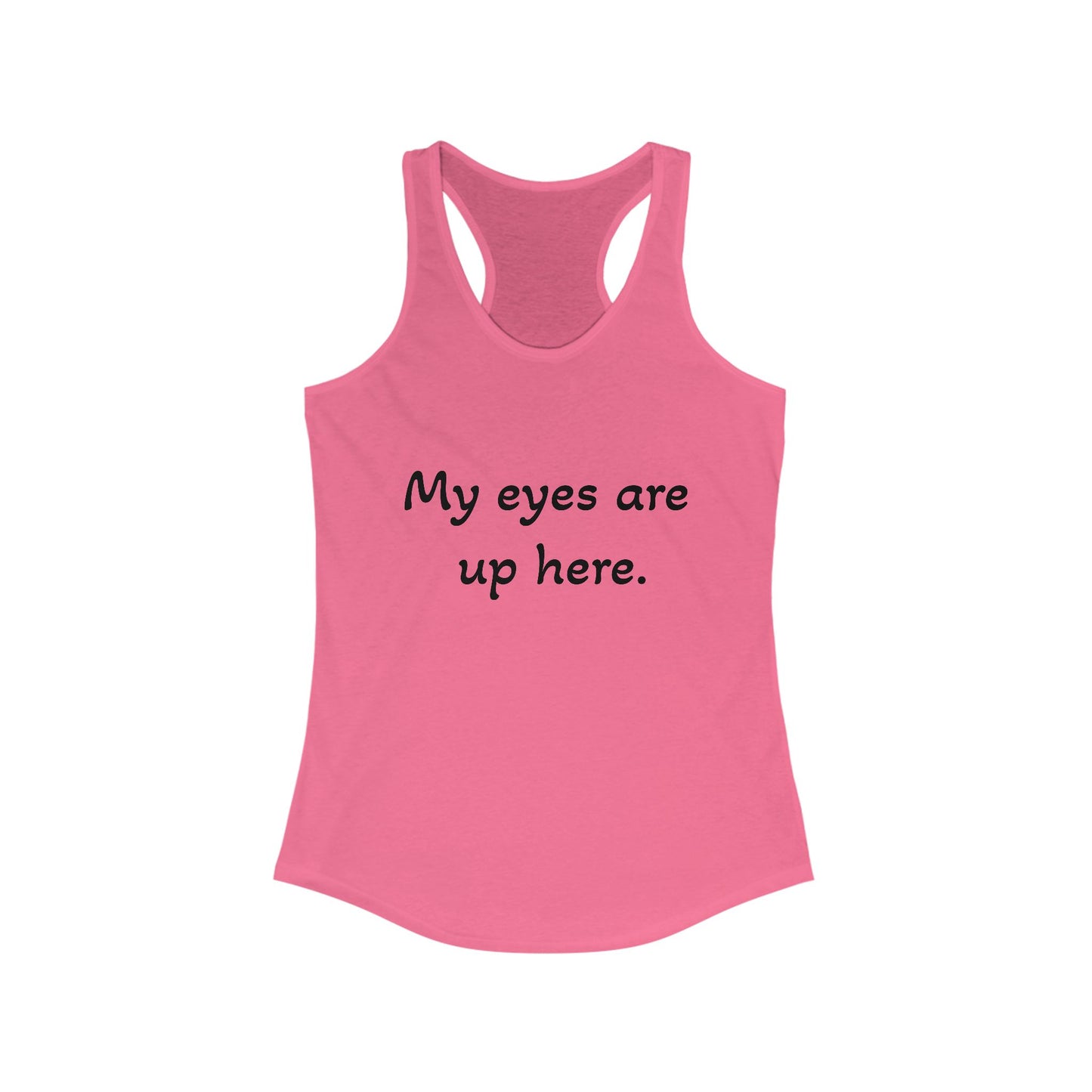 Funny Women's Racerback Tank - "My Eyes Are Up Here"