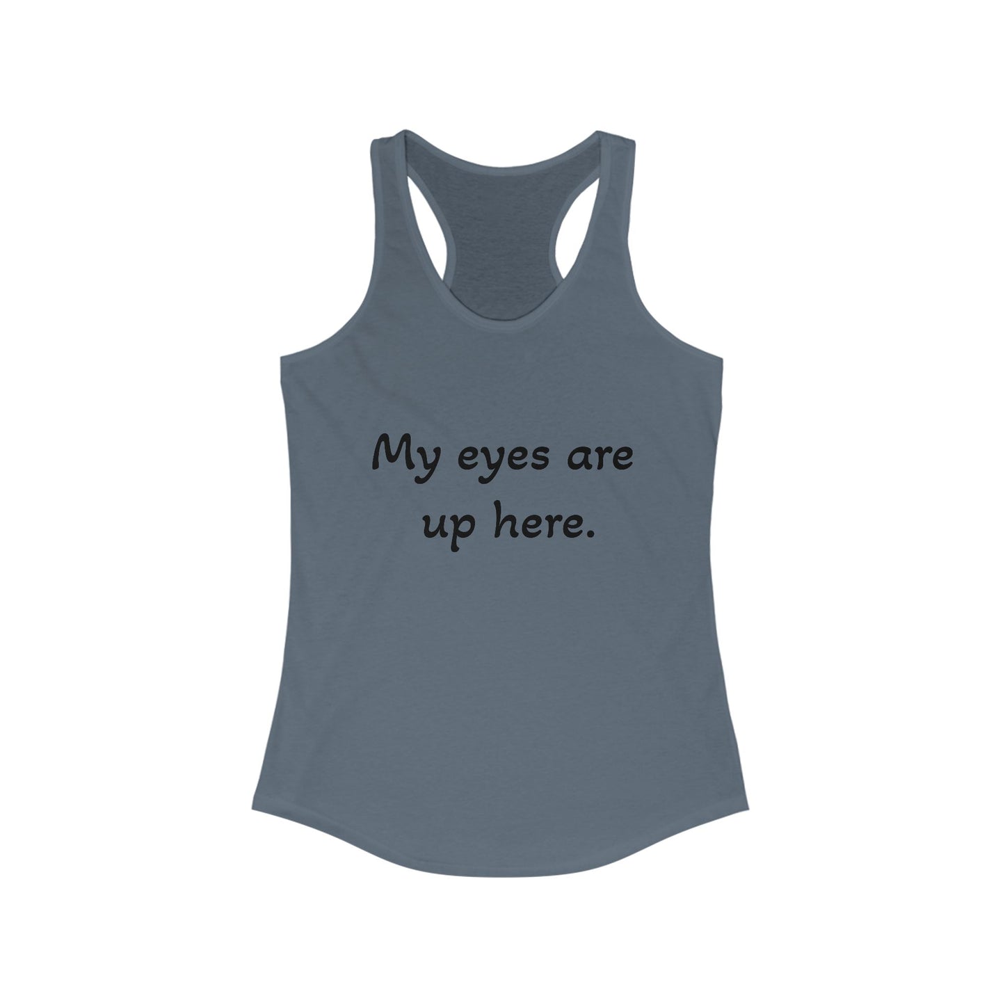 Funny Women's Racerback Tank - "My Eyes Are Up Here"