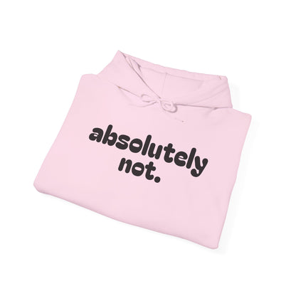 Absolutely Not. Hooded Sweatshirt - Cozy Casual Wear for Everyday Attitude