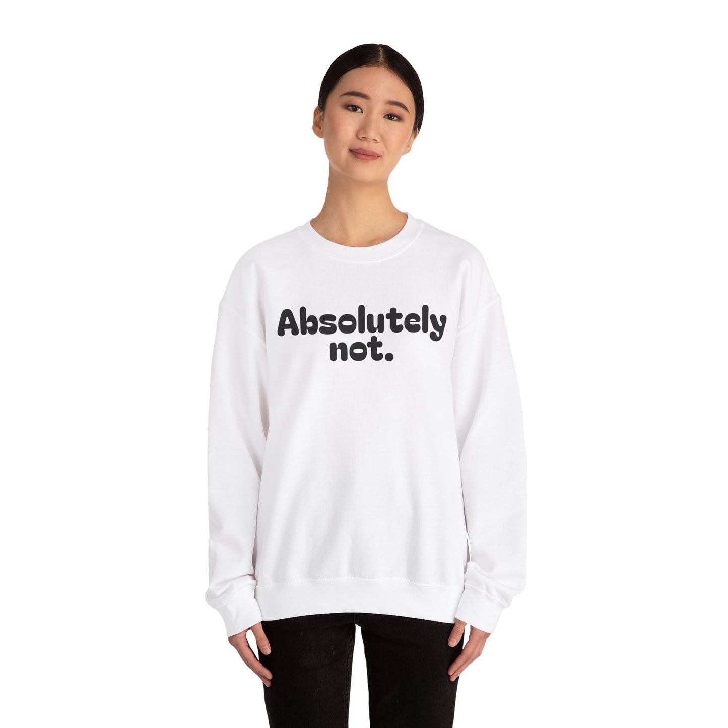 Casual Unisex Crewneck Sweatshirt - "Absolutely Not."