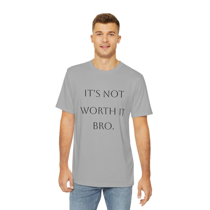 Men's Polyester Tee "It's Not Worth It Bro"