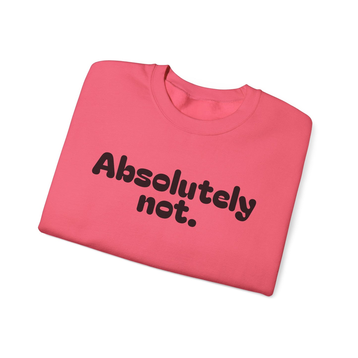 Casual Unisex Crewneck Sweatshirt - "Absolutely Not."