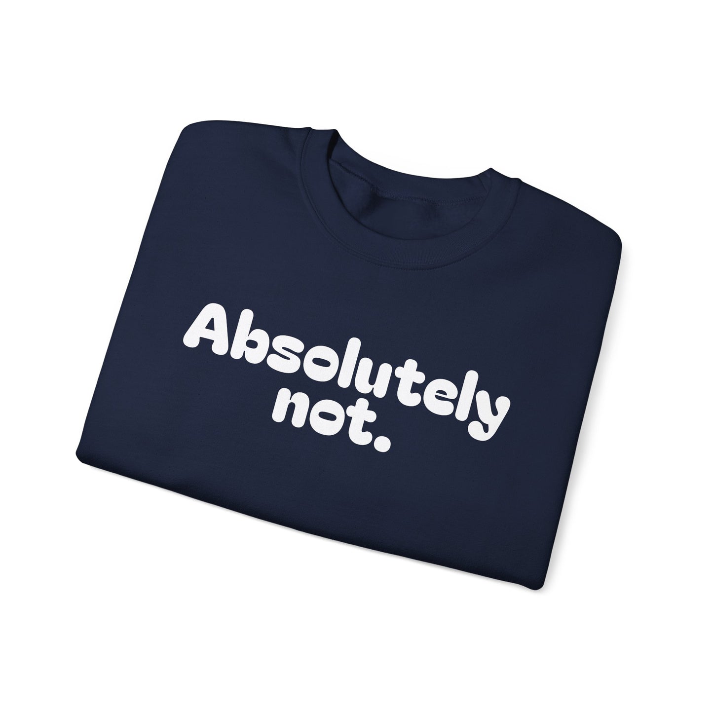 Casual Unisex Crewneck Sweatshirt - "Absolutely Not."